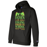 Fishing T  Shirt Born To Go Fishing Forced To School Funny Hobby T  Sh Champion Hoodie | Artistshot