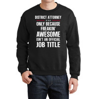 Gift For Freakin' Awesome District Attorney Crewneck Sweatshirt | Artistshot