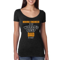 Mining Engineer By Day Worlds Best Dad By Night Fathers Day Women's Triblend Scoop T-shirt | Artistshot