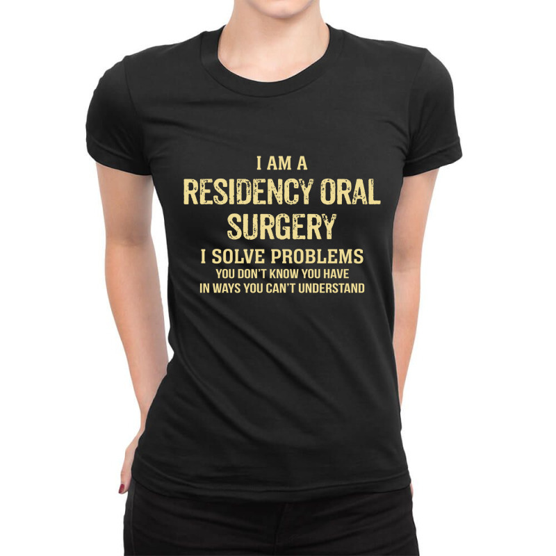 I'm A Residency Oral Surgery I Solve Problems. Funny Gift Ladies Fitted T-Shirt by thanchashop | Artistshot