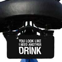 You Look Like I Need Another Drink Funny Bicycle License Plate | Artistshot