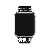 You Look Like I Need Another Drink Funny Apple Watch Band | Artistshot