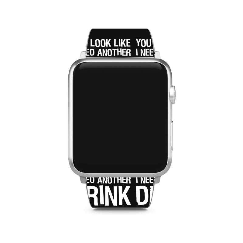 You Look Like I Need Another Drink Funny Apple Watch Band | Artistshot