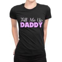 Fill Me Up Daddy Sexy Ddlg Bdsm Kinky Submissive Dominant Tank Top Ladies Fitted T-shirt | Artistshot