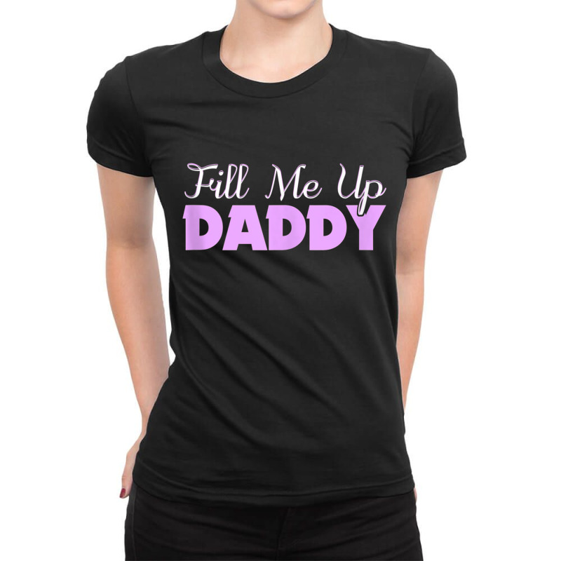 Fill Me Up Daddy Sexy Ddlg Bdsm Kinky Submissive Dominant Tank Top Ladies Fitted T-Shirt by ColleenDChamplin | Artistshot