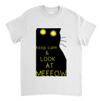 Keep Calm And Look At Meeeow Cat Hypnotic Classic T-shirt | Artistshot