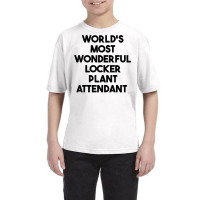 World's Most Wonderful Locker Plant Attendant T Shirt Youth Tee | Artistshot