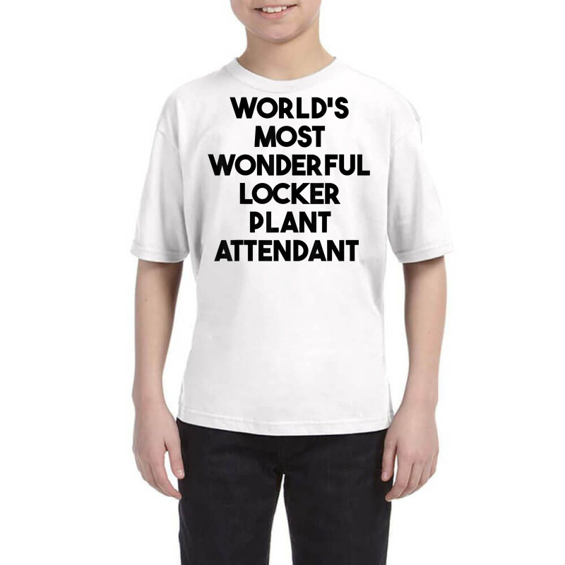 World's Most Wonderful Locker Plant Attendant T Shirt Youth Tee by gswarnkab | Artistshot