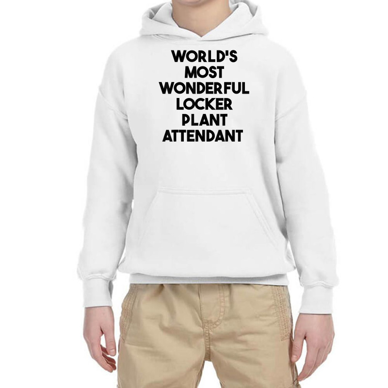 World's Most Wonderful Locker Plant Attendant T Shirt Youth Hoodie by gswarnkab | Artistshot