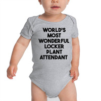 World's Most Wonderful Locker Plant Attendant T Shirt Baby Bodysuit | Artistshot