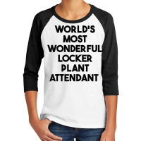 World's Most Wonderful Locker Plant Attendant T Shirt Youth 3/4 Sleeve | Artistshot