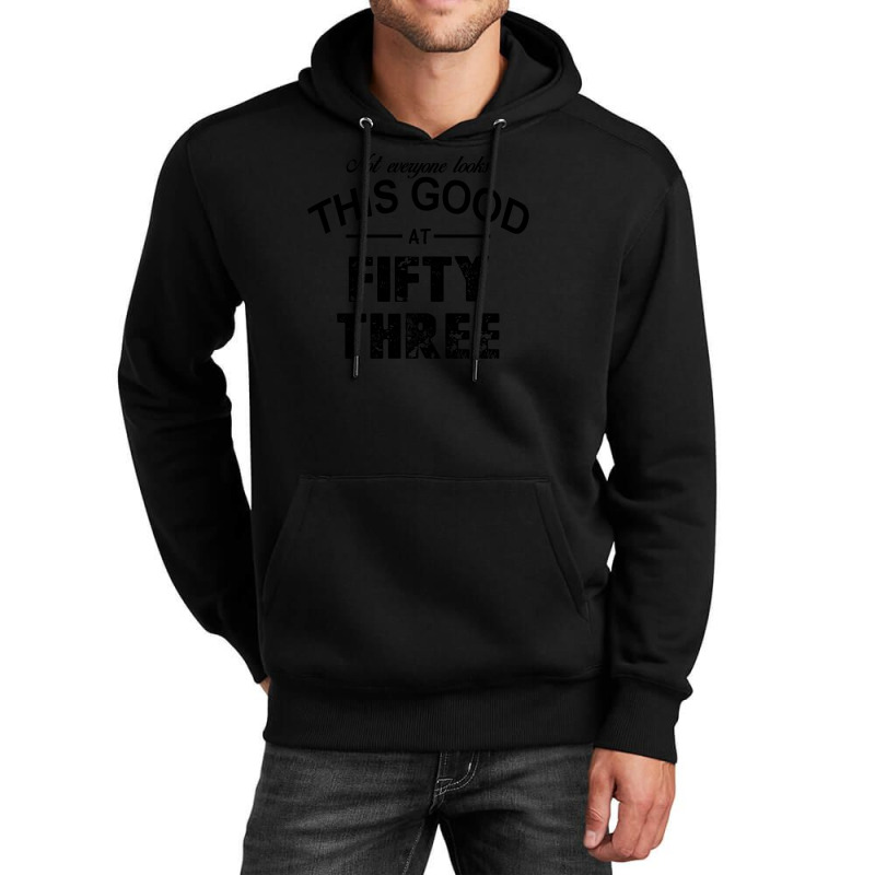 Not Everyone Looks This Good At Fifty Three Unisex Hoodie | Artistshot