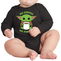 Baby Yoda No Coffee No Forcee Long Sleeve Baby Bodysuit | Artistshot