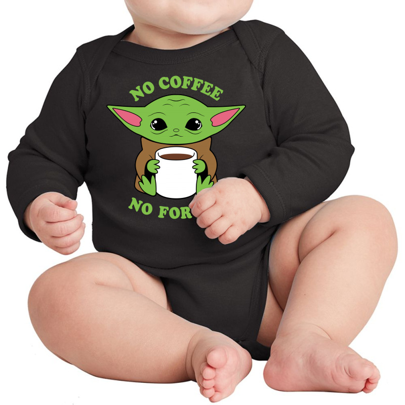 Baby Yoda No Coffee No Forcee Long Sleeve Baby Bodysuit by honeysuckle | Artistshot