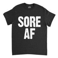 Sore Af Gym Workout Weight Lifting Running Training Funny Tank Top Classic T-shirt | Artistshot