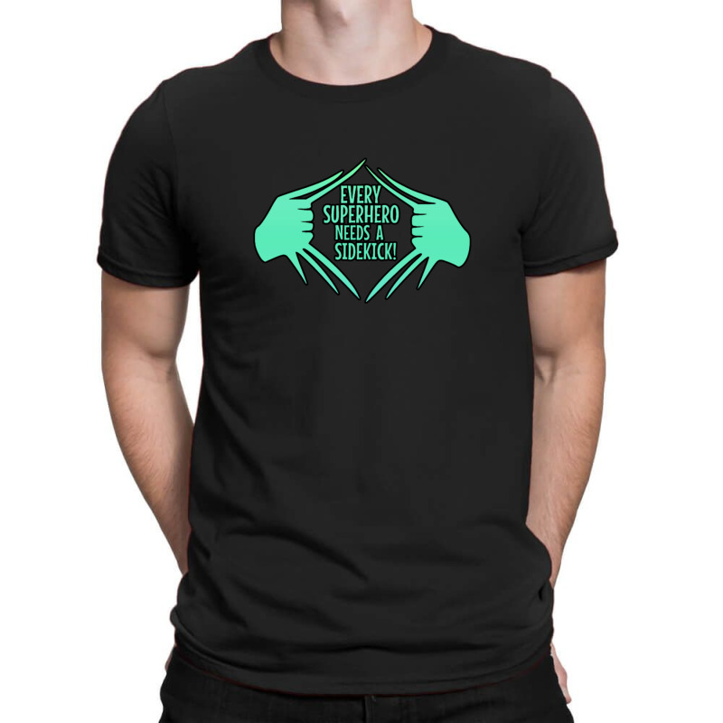 Every Superhero Needs A Sidekick T-Shirt by SuzanneElaineSehorn | Artistshot