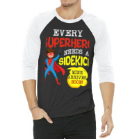 Every Superhero Needs A Sidekick Ba 3/4 Sleeve Shirt | Artistshot