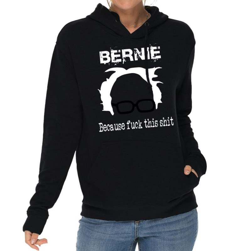 Bernie Because Fuck This Shit   Trending Lightweight Hoodie by fujikiamalalr | Artistshot