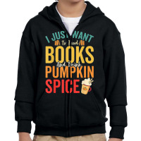 I Just Want To Read Books Amp Drink Pumpkin Spice Fall Season T Shirt Youth Zipper Hoodie | Artistshot