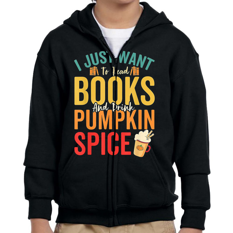 I Just Want To Read Books Amp Drink Pumpkin Spice Fall Season T Shirt Youth Zipper Hoodie by jacobsonconstantin86 | Artistshot