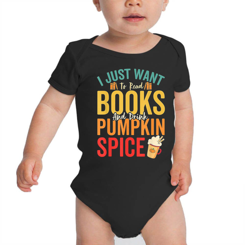 I Just Want To Read Books Amp Drink Pumpkin Spice Fall Season T Shirt Baby Bodysuit by jacobsonconstantin86 | Artistshot