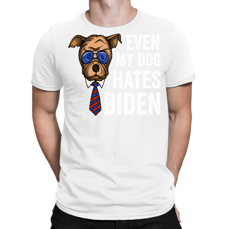 Even My Dog Hates Biden Funny Joe Biden Dog Lovers Gift   Aesthetic T-shirt | Artistshot