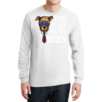 Even My Dog Hates Biden Funny Joe Biden Dog Lovers Gift   Aesthetic Long Sleeve Shirts | Artistshot