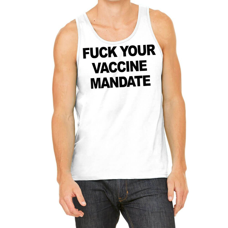 Fuck Your Vaccine Mandate Funny Anti Vaccine11 Tank Top by MelanieKathleen | Artistshot