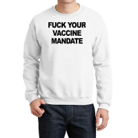 Fuck Your Vaccine Mandate Funny Anti Vaccine11 Crewneck Sweatshirt | Artistshot