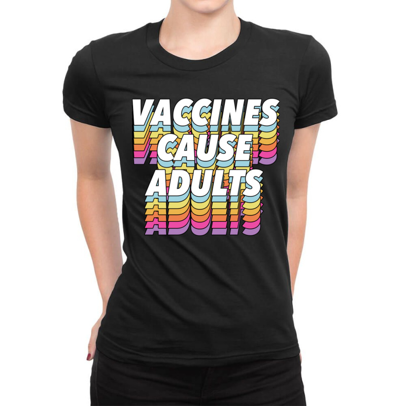 Vaccines Cause Adults Statement Design Slogan Ladies Fitted T-Shirt by hishamborgy | Artistshot