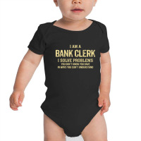 I'm A Bank Clerk I Solve Problems. Funny Gift Baby Bodysuit | Artistshot