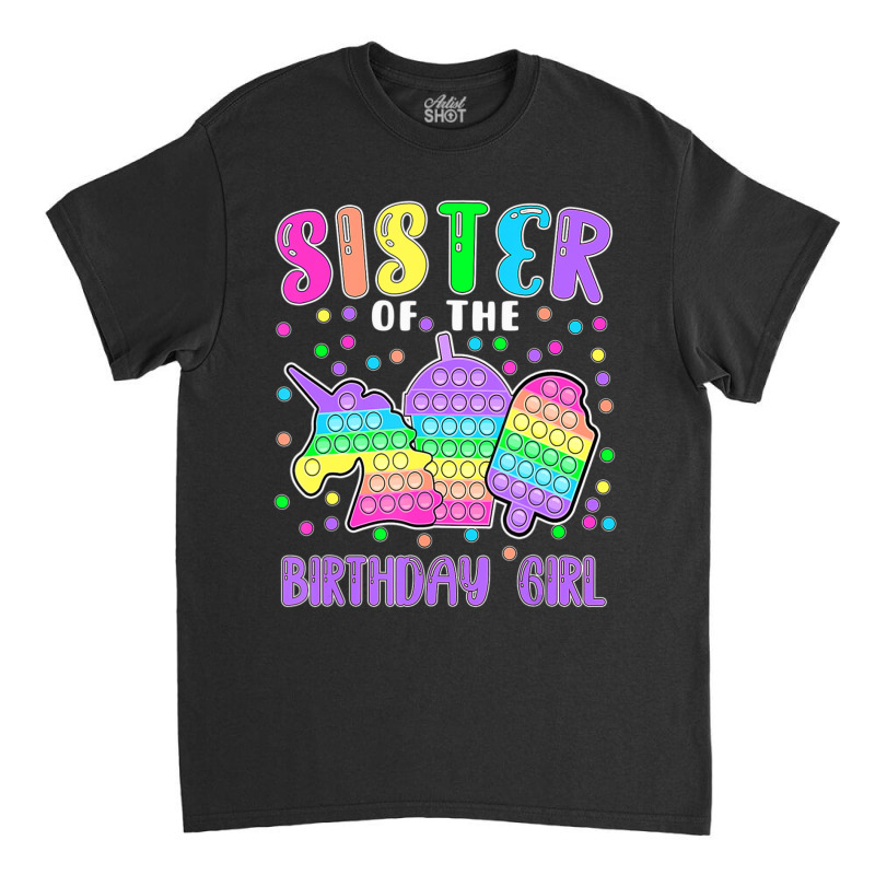 Limited Edition Let's Pop-it Sister Of The Birthday Girl Pop-it Classic T-shirt | Artistshot