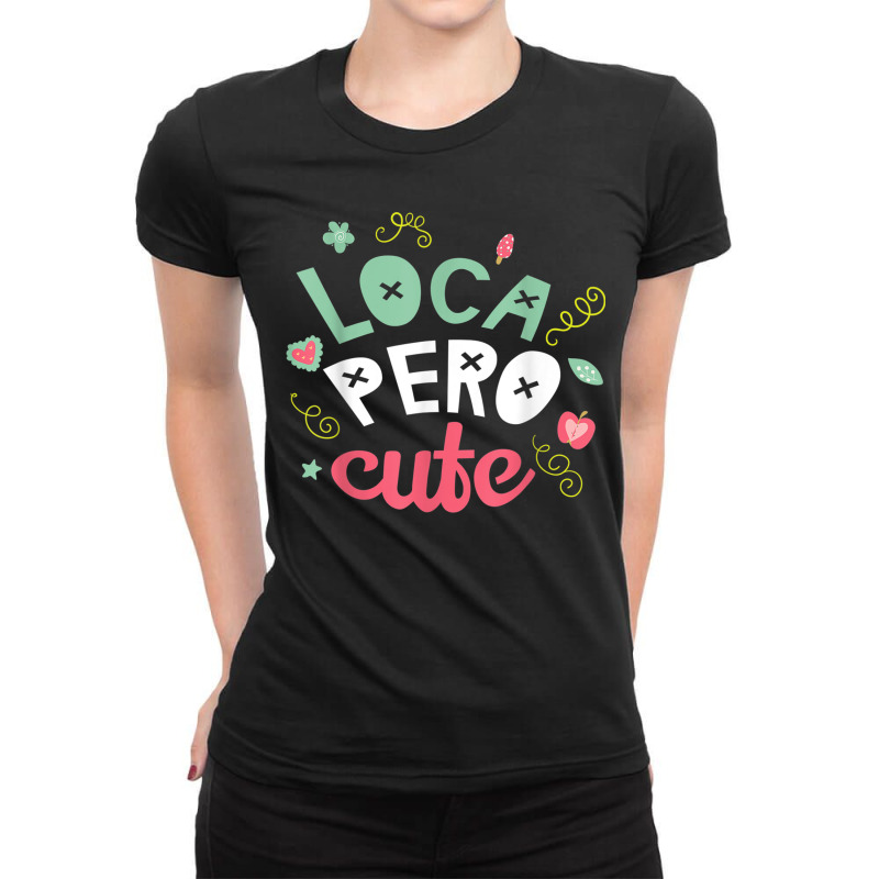 Crazy But Cute Loca Pero  Latina Spanish Gift Ladies Fitted T-Shirt by ReginaldLewisMay | Artistshot