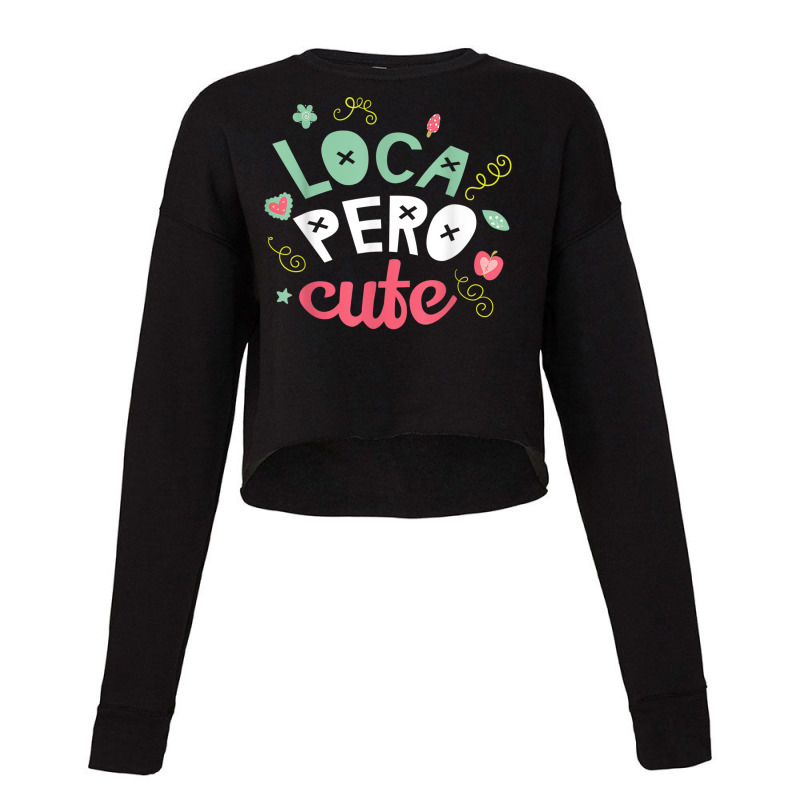 Crazy But Cute Loca Pero  Latina Spanish Gift Cropped Sweater by ReginaldLewisMay | Artistshot