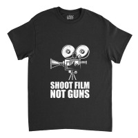 Shoot Film Not Guns Classic T-shirt | Artistshot