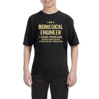 I'm A Biomedical Engineer I Solve Problems. Funny Gift Youth Tee | Artistshot