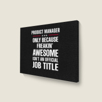 Gift For Freakin' Awesome Product Manager Landscape Canvas Print | Artistshot