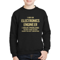 I'm An Electronics Engineer I Solve Problems. Funny Gift Youth Sweatshirt | Artistshot