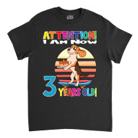 Limited Edition Dog Boy Attention I Am Now 3 Years Old Classic T-shirt | Artistshot