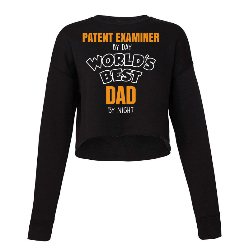 Patent Examiner By Day Worlds Best Dad By Night Fathers Day Cropped Sweater by thanchashop | Artistshot