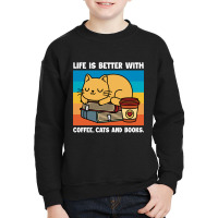 Limited Edition Life Is Better With Coffee ,cats And Books Youth Sweatshirt | Artistshot