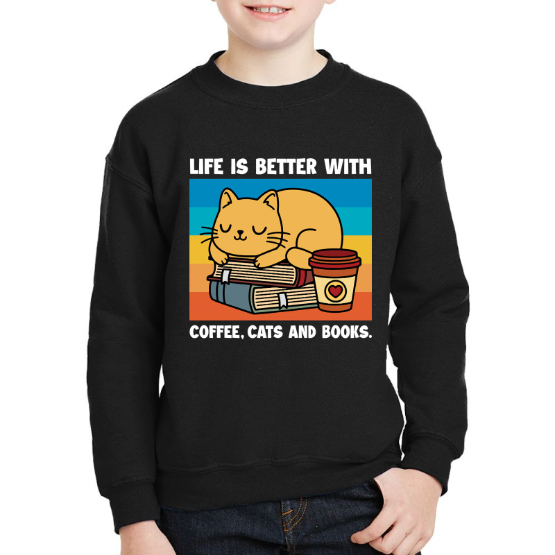 Limited Edition Life Is Better With Coffee ,cats And Books Youth Sweatshirt by macklinsampson | Artistshot