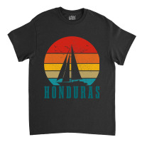 Honduras Vintage Sailing Boat Sailor Souvenir Classic T-shirt | Artistshot