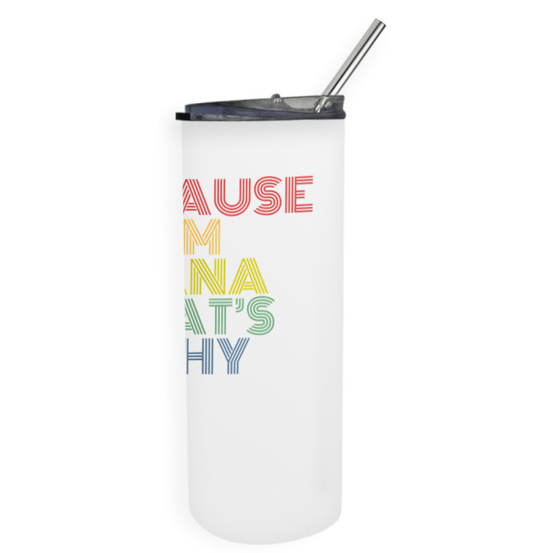 Because I'm Hana That's Why Personalized Name Funny T Shirt Skinny Tumbler | Artistshot