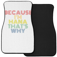 Because I'm Hana That's Why Personalized Name Funny T Shirt Front Car Mat | Artistshot