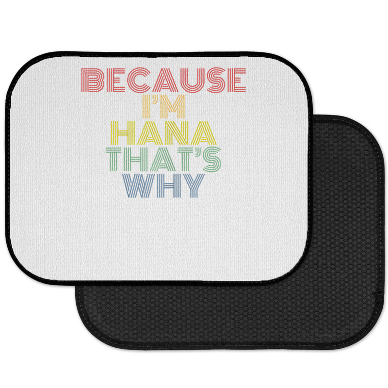 Because I'm Hana That's Why Personalized Name Funny T Shirt Rear Car Mat | Artistshot