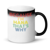 Because I'm Hana That's Why Personalized Name Funny T Shirt Magic Mug | Artistshot