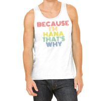 Because I'm Hana That's Why Personalized Name Funny T Shirt Tank Top | Artistshot