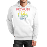 Because I'm Hana That's Why Personalized Name Funny T Shirt Unisex Hoodie | Artistshot