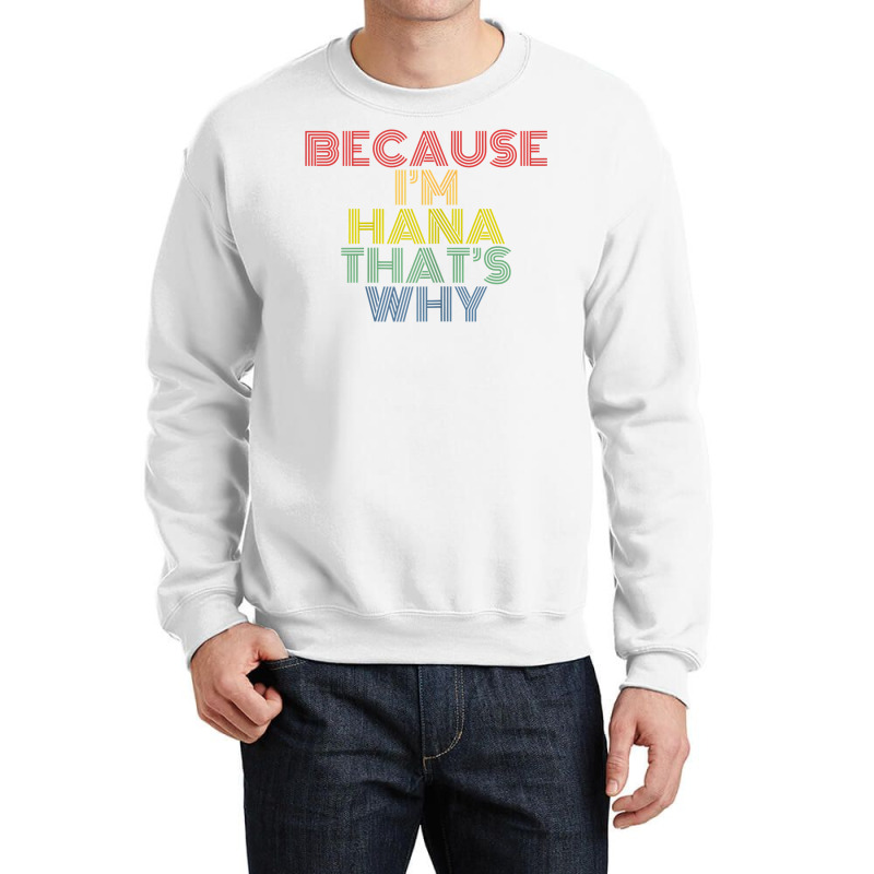 Because I'm Hana That's Why Personalized Name Funny T Shirt Crewneck Sweatshirt | Artistshot